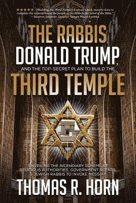 Rabbis, Donald Trump, and the Top-Secret Plan to Build the Third Temple