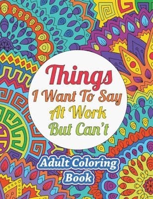 Things I Want To Say At Work But Can't