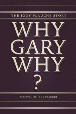 "Why, Gary, Why?": The Jody Plauché Story
