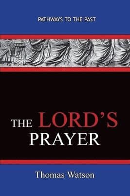 Lord's Prayer - Thomas Watson