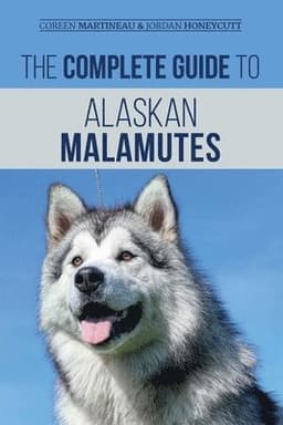 Complete Guide to Alaskan Malamutes