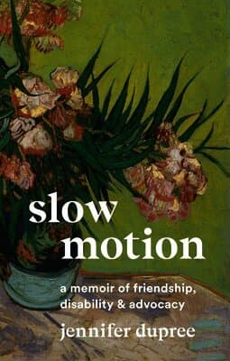 Slow Motion: A Memoir of Friendship, Disability, and Advocacy