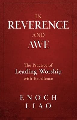 In Reverence and Awe: The Practice of Leading Worship with Excellence