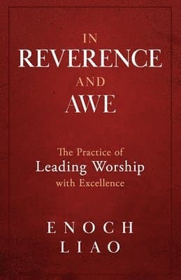 In Reverence and Awe: The Practice of Leading Worship with Excellence