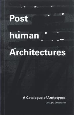 Posthuman Architectures
