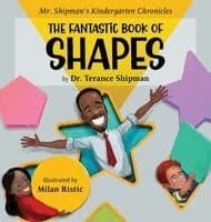 Mr. Shipman's Kindergarten Chronicles the Fantastic Book of Shapes