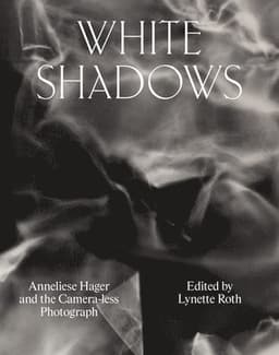 White Shadows: Anneliese Hager and the Camera-less Photograph