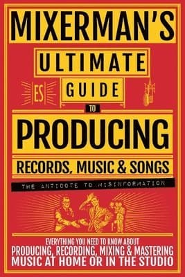 Mixerman's Ultimate Guide to Producing