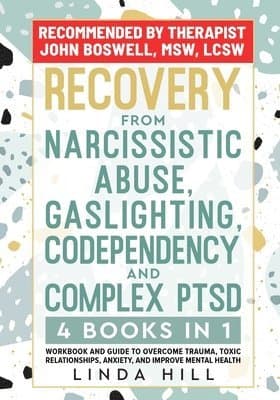 Recovery from Narcissistic Abuse, Gaslighting, Codependency and Complex PTSD (4 Books in 1)