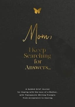 Mom, I Keep Searching for Answers...