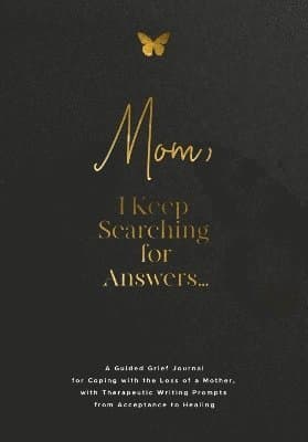 Mom, I Keep Searching for Answers...