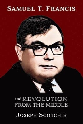 Samuel T. Francis and Revolution from the Middle