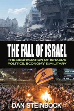 The Fall of Israel: The Degradation of Israel's Politics, Economy & Military
