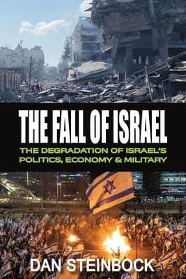 The Fall of Israel: The Degradation of Israel's Politics, Economy & Military