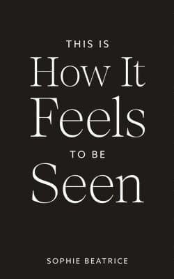 This Is How It Feels To Be Seen