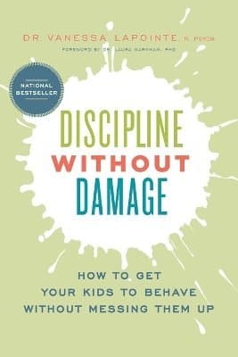 Discipline Without Damage: How to Get Your Kids to Behave Without Messing Them Up