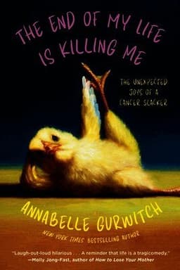 The End of My Life Is Killing Me: The Unexpected Joys of a Cancer Slacker