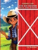 Cowboy Kip and His Friends Save the Ranch