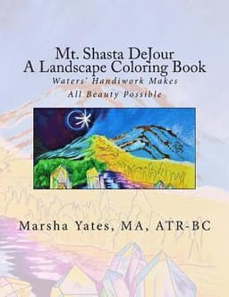 Mt. Shasta DeJour A Landscape Coloring Book: With Introductions to Art Therapy, Barefoot Shiatsu Massage, and Shinrin Yoku
