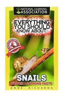 Everything You Should Know About: Snails Faster Learning Facts