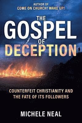 The Gospel of Deception: Counterfeit Christianity and The Fate of its Followers