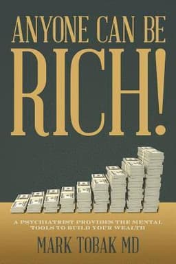 Anyone Can Be Rich!: A Psychiatrist Provides the Mental Tools to Build Your Wealth