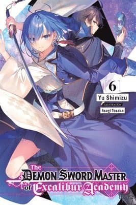 Demon Sword Master of Excalibur Academy, Vol. 6 (light novel)