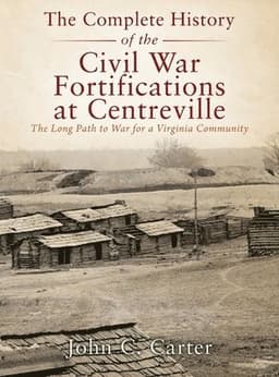 Complete History of the Civil War Fortifications at Centreville