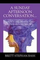Sunday Afternoon Conversation... About Life, Death, and Eternal Tomorrows