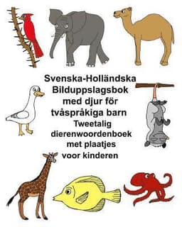 Svenska-Holländska Bilduppslagsbok med djur för tvåspråkiga barn Tweetalig dierenwoordenboek met plaatjes voor kinderen