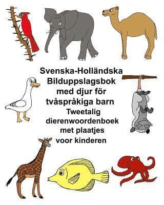 Svenska-Holländska Bilduppslagsbok med djur för tvåspråkiga barn Tweetalig dierenwoordenboek met plaatjes voor kinderen