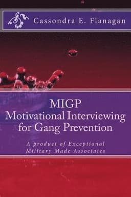 MIGP (Motivational Interviewing for Gang Prevention): A product of Exceptional Military Made Associates