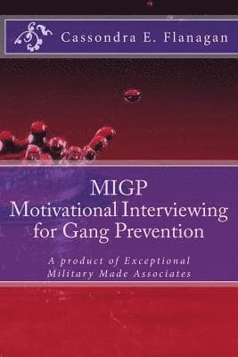 MIGP (Motivational Interviewing for Gang Prevention): A product of Exceptional Military Made Associates