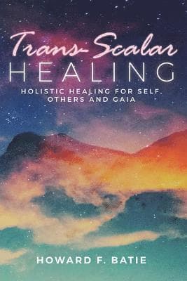 Trans-Scalar Healing: Holistic Healing For Self, Others and Gaia