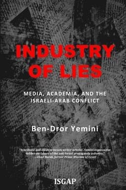 Industry of Lies: Media, Academia, and the Israeli-Arab Conflict