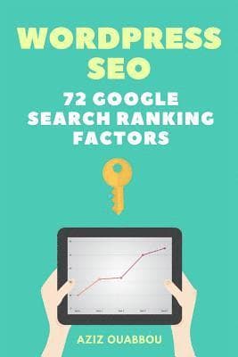 WordPress SEO: 72 Google Search Ranking Factors You Wish You Knew: Drive Targeted Organic Traffic Easily