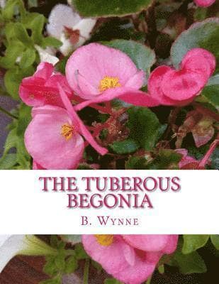 The Tuberous Begonia: Its History and Cultivation