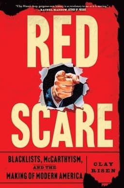 Red Scare: Blacklists, McCarthyism, and the Making of Modern America