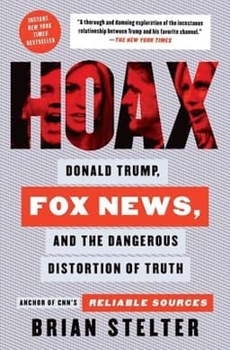 Hoax: Donald Trump, Fox News, and the Dangerous Distortion of Truth