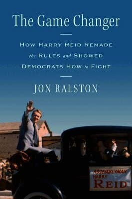 The Game Changer: How Harry Reid Remade the Rules and Showed Democrats How to Fight
