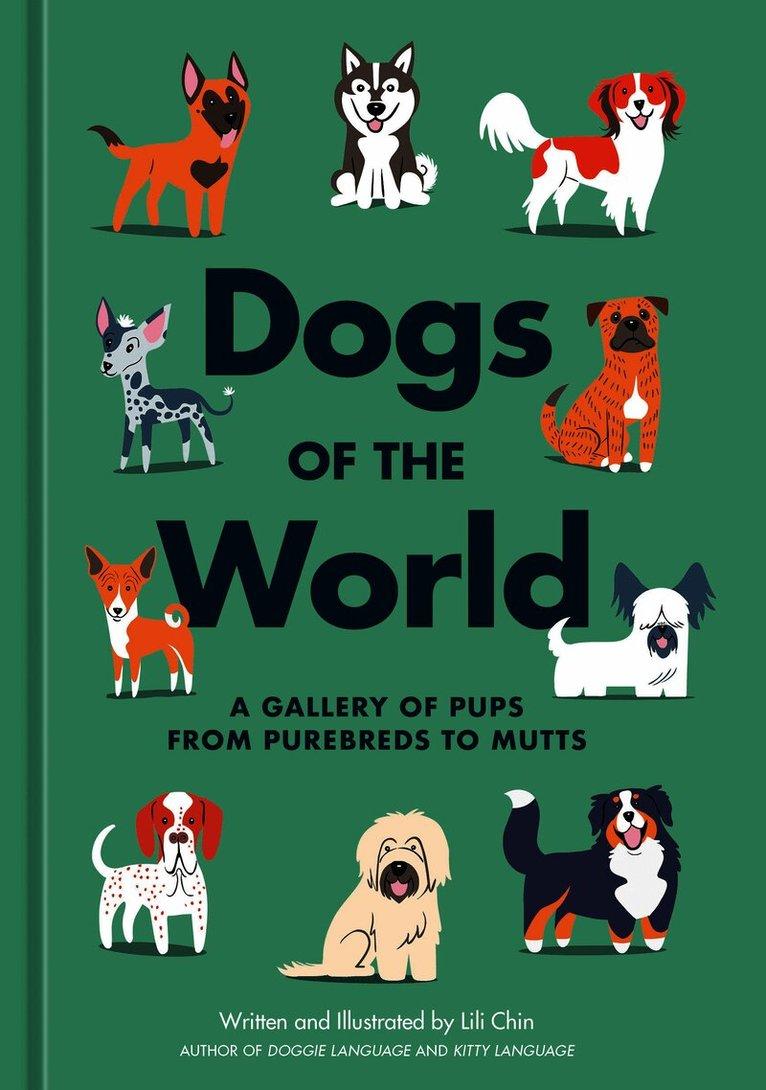 Dogs of the World: A Gallery of Pups from Purebreds to Mutts [A Dog Breed Book]