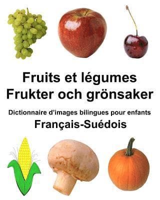 Français-Suédois Fruits et légumes/Frukter och grönsaker Dictionnaire d'images bilingues pour enfants