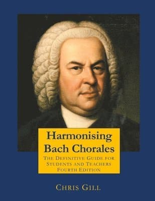 Harmonising Bach Chorales: the definitive guide for students and teachers