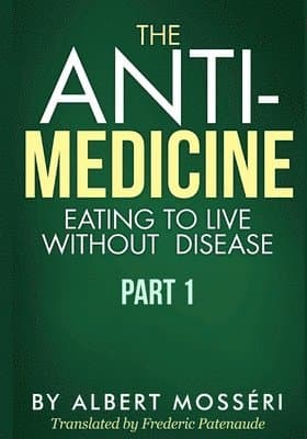 The Anti-Medicine - Eating to Live Without Disease: Part 1