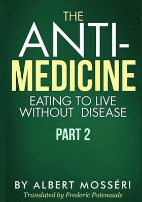 The Anti-Medicine - Eating to Live Without Disease: Part 2