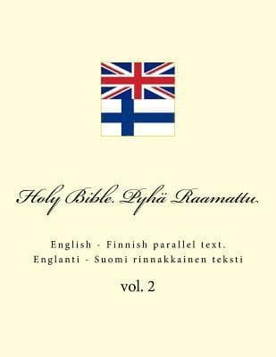 Holy Bible. Pyhä Raamattu: English - Finnish Parallel Text. Englanti - Suomi Rinnakkainen Teksti