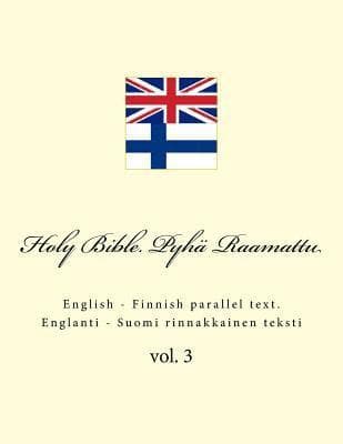 Holy Bible. Pyhä Raamattu: English - Finnish Parallel Text. Englanti - Suomi Rinnakkainen Teksti