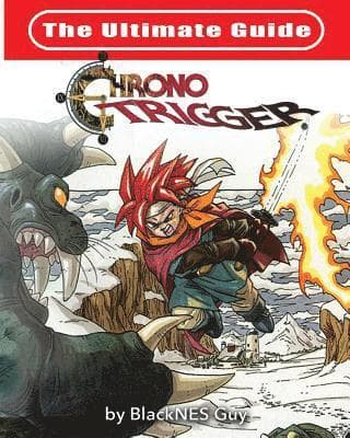 Ultimate Reference Guide To Chrono Trigger