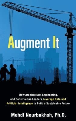 Augment It: How Architecture, Engineering and Construction Leaders Leverage Data and Artificial Intelligence to Build a Sustainable Future