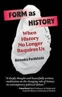 Form As History: When History No Longer Requires Us